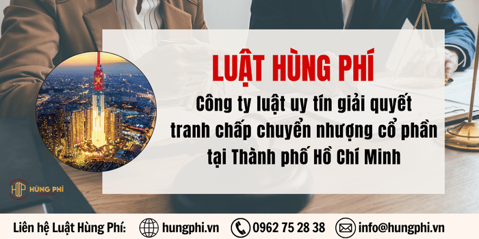 Văn phòng luật sư tại TPHCM, Công ty luật uy tín giải quyết tranh chấp hợp đồng chuyển nhượng cổ phần, hợp đồng chuyển nhượng vốn góp tại TP.HCM