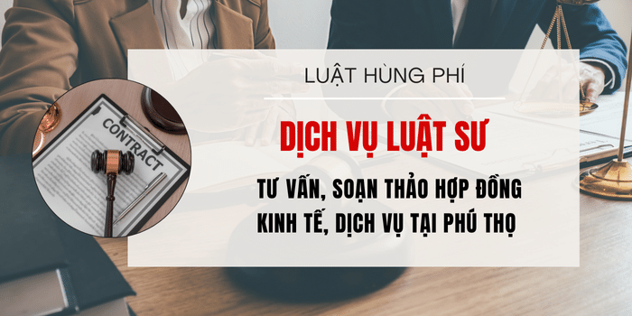 Dịch vụ Luật sư tư vấn, Luật sư soạn thảo hợp đồng, luật sư rà soát hợp đồng chuyên nghiệp tại Phú Thọ