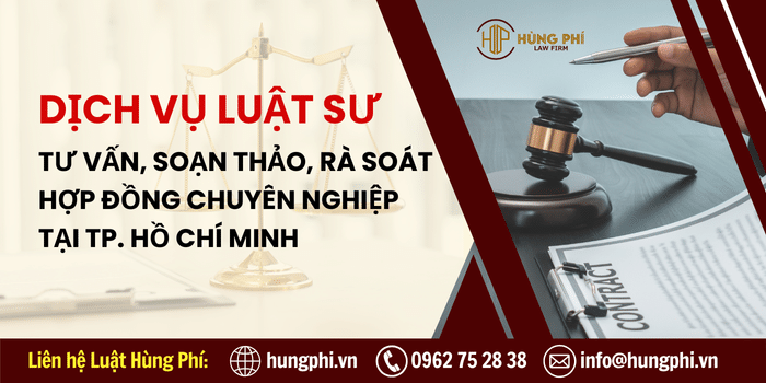 Dịch vụ Luật sư tư vấn, soạn thảo, luật sư rà soát hợp đồng tại TP. Hồ Chí Minh