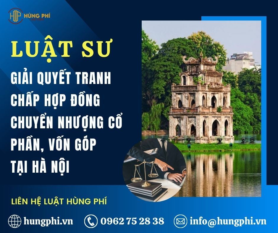 Luật sư tại HN, Luật sư giải quyết tranh chấp hợp đồng chuyển nhượng cổ phần, vốn góp tại Hà Nội