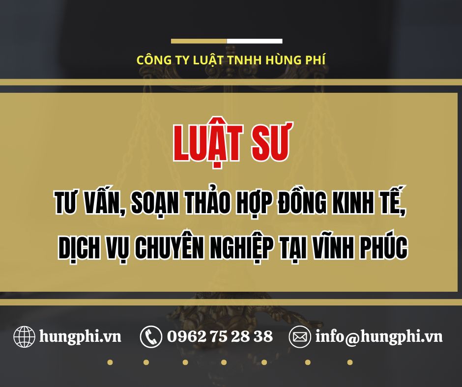 Luật sư tư vấn, Luật sư soạn thảo hợp đồng, Luật sư rà soát hợp đồng chuyên nghiệp tại Vĩnh Phúc