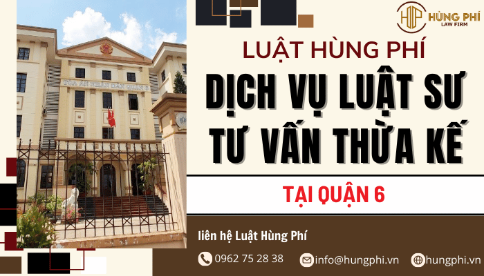 dịch vụ luật sư tư vấn thừa kế giỏi tại quận 6