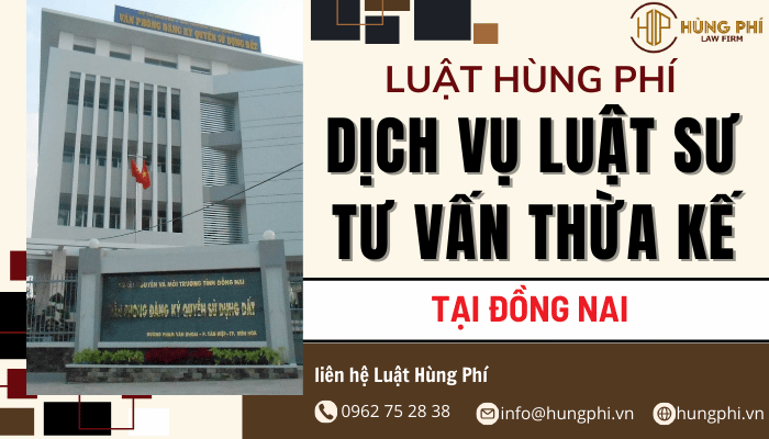 dịch vụ tư vấn và giải quyết tranh chấp về thừa kế uy tín tại đồng nai