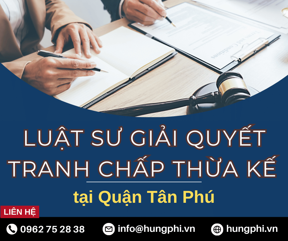 luật sư giỏi giải quyết tranh chấp thừa kế tại quận tân phú