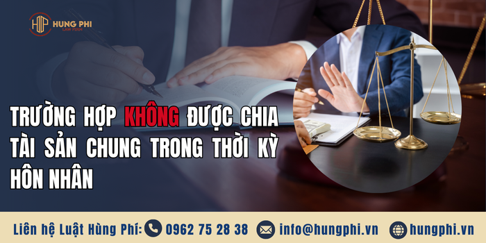 Trường hợp không được chia tài sản chung trong thời kỳ hôn nhân