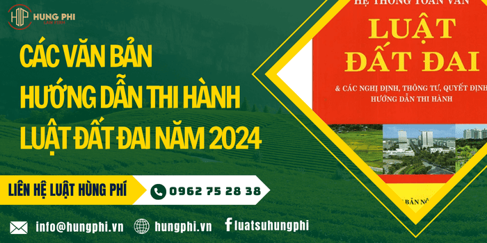 CÁC VĂN BẢN HƯỚNG DẪN THI HÀNH LUẬT ĐẤT ĐAI 2024
