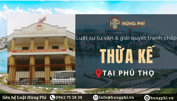 luật sư giỏi tư vấn thừa kế tại phú thọ