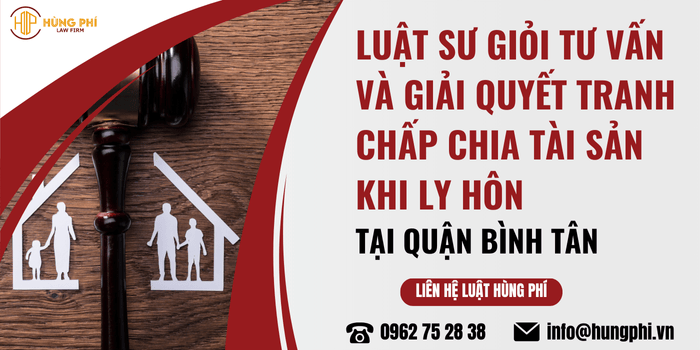 Luật sư tư vấn và giải quyết tranh chấp chia tài sản khi ly hôn tại Quận Bình Tân