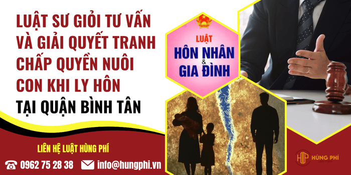 Luật sư tư vấn và giải quyết tranh chấp quyền nuôi con khi ly hôn tại Quận Bình Tân