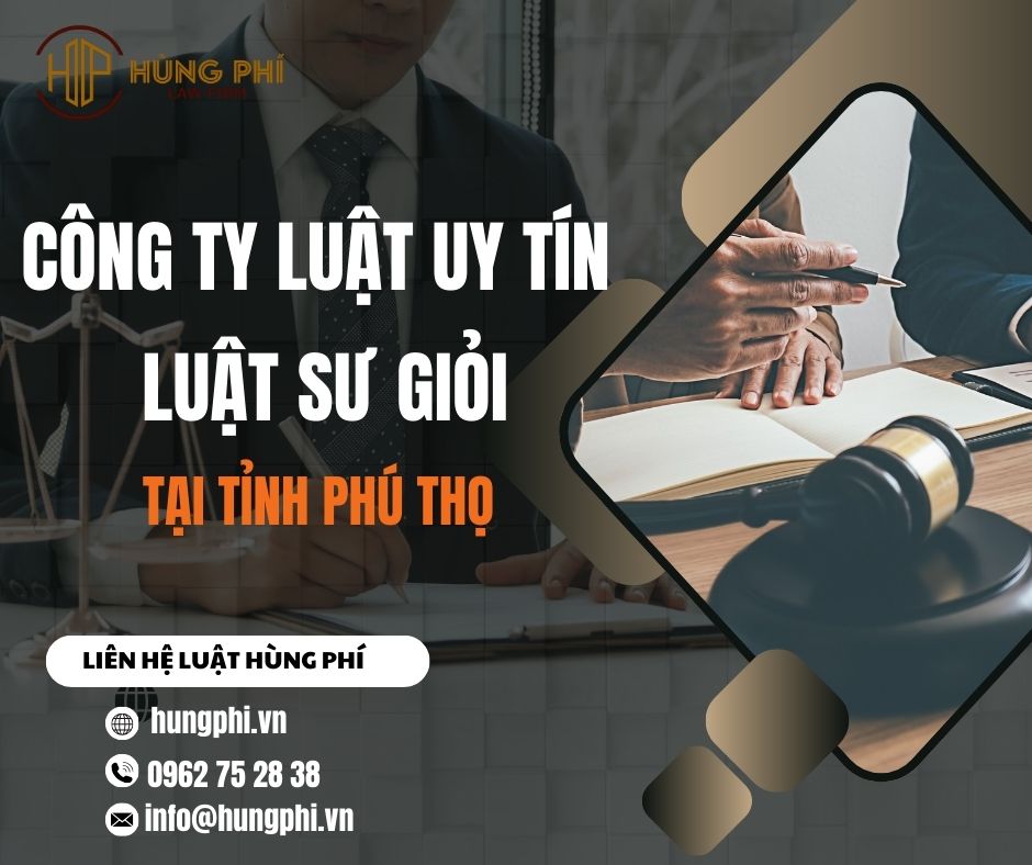 CÔNG TY LUẬT UY TÍN - LUẬT SƯ GIỎI TẠI PHÚ THỌ