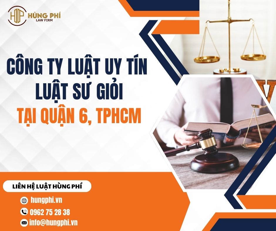 CÔNG TY LUẬT UY TÍN - LUẬT SƯ GIỎI TẠI QUẬN 6, TPHCM
