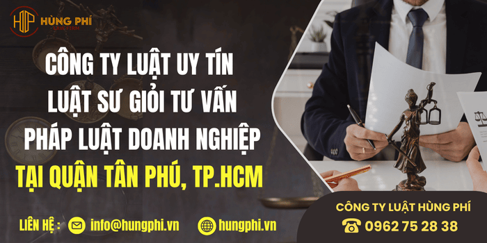Công ty luật uy tín và Luật sư giỏi tại Quận Tân Phú, Thành phố Hồ Chí Minh tư vấn pháp luật doanh nghiệp.