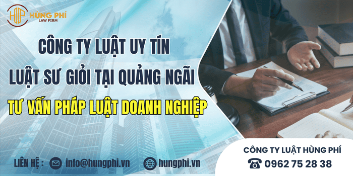 Công ty luật uy tín và Luật sư giỏi tại Quảng Ngãi tư vấn pháp luật doanh nghiệp.