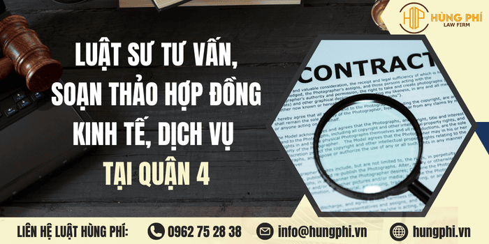 Dịch vụ Luật sư tư vấn, soạn thảo, rà soát hợp đồng chuyên nghiệp tại Quận 4