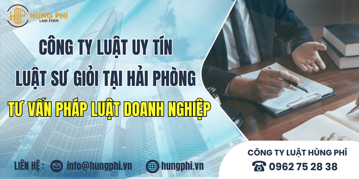 Công ty luật uy tín và Luật sư giỏi tại Hải Phòng tư vấn pháp luật doanh nghiệp.