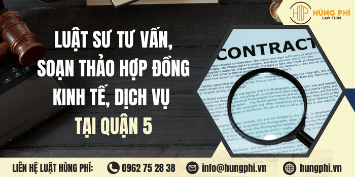 Dịch vụ Luật sư tư vấn, soạn thảo, rà soát hợp đồng chuyên nghiệp tại Quận 5
