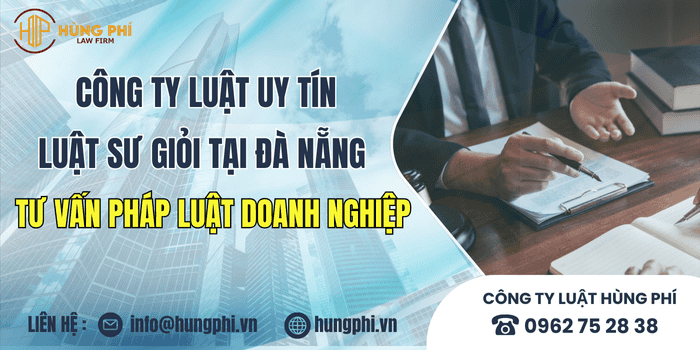 Công ty luật uy tín và Luật sư giỏi tại Đà Nẵng tư vấn pháp luật doanh nghiệp.