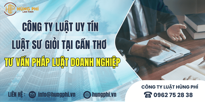 Công ty luật uy tín và Luật sư giỏi tại Cần Thơ tư vấn pháp luật doanh nghiệp.