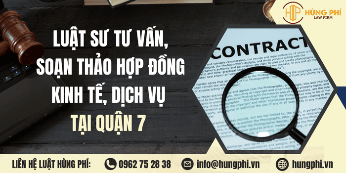 Dịch vụ Luật sư tư vấn, soạn thảo, rà soát hợp đồng chuyên nghiệp tại Quận 7