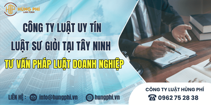 Công ty luật uy tín và Luật sư giỏi tại Tây Ninh tư vấn pháp luật doanh nghiệp.
