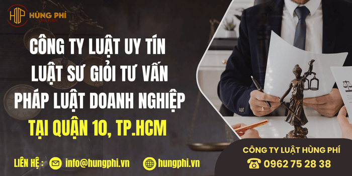 Công ty luật uy tín và Luật sư giỏi tại Quận 10, Thành phố Hồ Chí Minh tư vấn pháp luật doanh nghiệp.