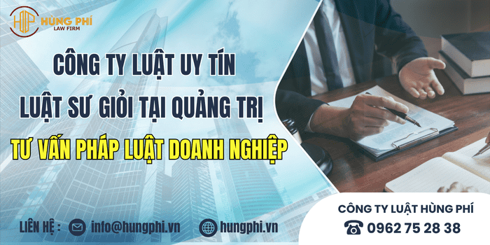 Công ty luật uy tín và Luật sư giỏi tại Quảng Trị tư vấn pháp luật doanh nghiệp.