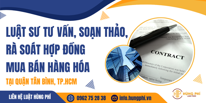 Luật sư tư vấn, soạn thảo, rà soát hợp đồng mua bán hàng hóa tại Quận Tân Bình, TP. HCM