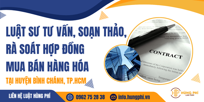 Luật sư tư vấn, soạn thảo, rà soát hợp đồng mua bán hàng hóa tại huyện Bình Chánh, TP.HCM