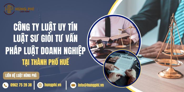 Văn phòng luật sư uy tín và Luật sư giỏi tại Huế tư vấn pháp luật doanh nghiệp.