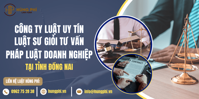 Văn phòng luật sư uy tín và Luật sư giỏi tại Đồng Nai tư vấn pháp luật doanh nghiệp.