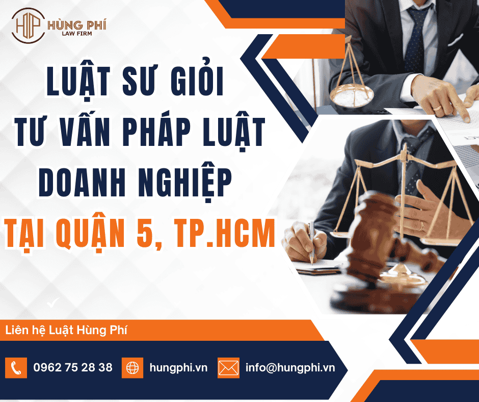 LUẬT SƯ GIỎI TƯ VẤN PHÁP LUẬT DOANH NGHIỆP TẠI QUẬN 5, TPHCM