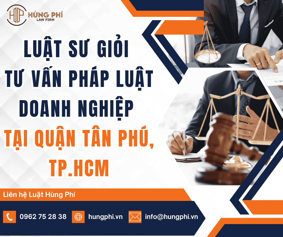 LUẬT SƯ GIỎI TƯ VẤN PHÁP LUẬT DOANH NGHIỆP TẠI QUẬN TÂN PHÚ, TPHCM