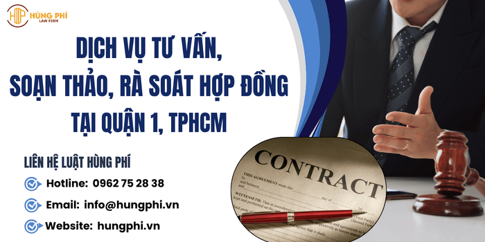 Dịch vụ tư vấn, soạn thảo, rà soát hợp đồng tại Quận 1, TP. Hồ Chí Minh