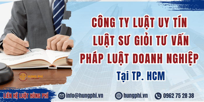 Công ty luật uy tín và Luật sư giỏi tại TP. HCM tư vấn pháp luật doanh nghiệp.