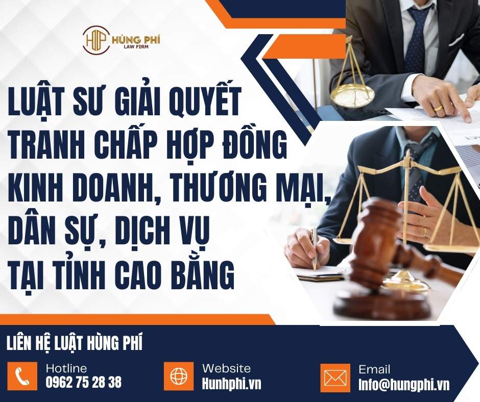LUẬT SƯ GIẢI QUYẾT TRANH CHẤP HỢP ĐỒNG KINH DOANH, THƯƠNG MẠI, DÂN SỰ, DỊCH VỤ CAO BẰNG