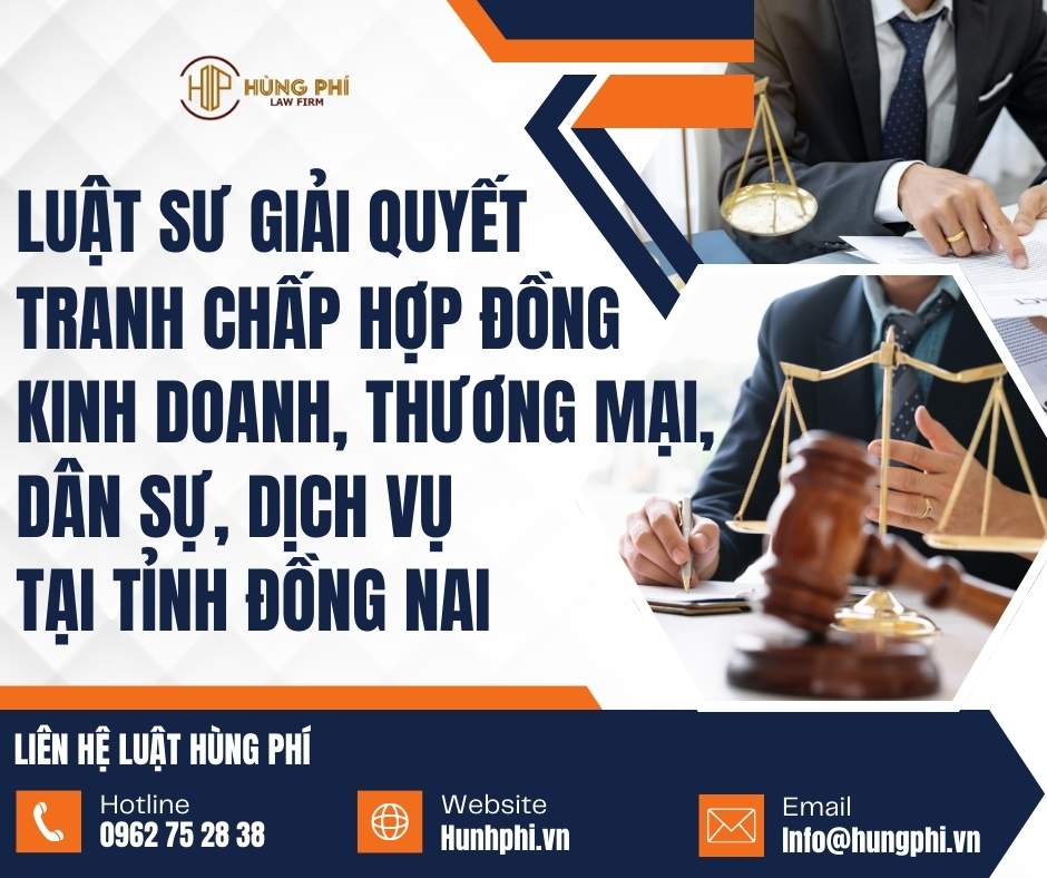 LUẬT SƯ GIẢI QUYẾT TRANH CHẤP HỢP ĐỒNG KINH DOANH, THƯƠNG MẠI, DÂN SỰ, DỊCH VỤ TẠI ĐỒNG NAI