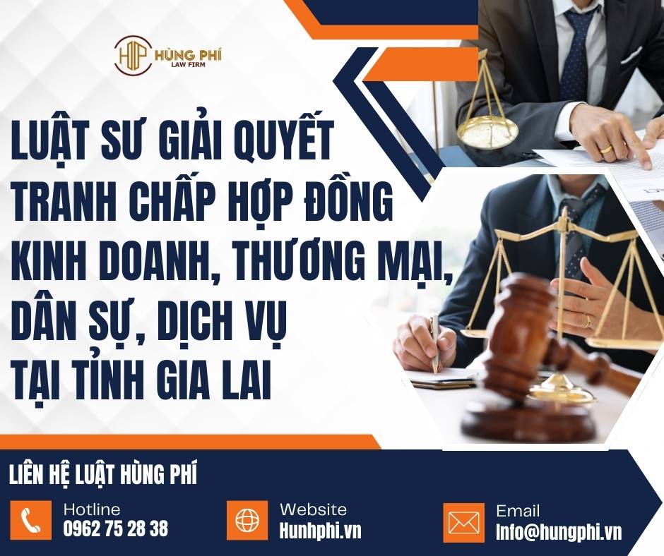 LUẬT SƯ GIẢI QUYẾT TRANH CHẤP HỢP ĐỒNG KINH DOANH, THƯƠNG MẠI, DÂN SỰ, DỊCH VỤ TẠI GIA LAI