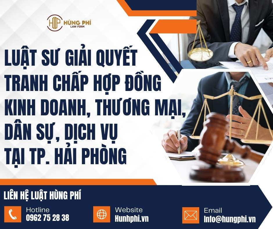 LUẬT SƯ GIẢI QUYẾT TRANH CHẤP HỢP ĐỒNG KINH DOANH, THƯƠNG MẠI, DÂN SỰ, DỊCH VỤ TẠI HẢI PHÒNG.