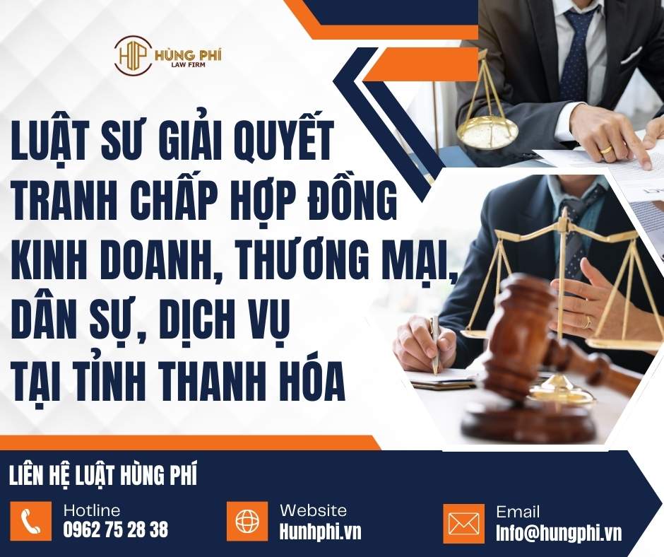 LUẬT SƯ GIẢI QUYẾT TRANH CHẤP HỢP ĐỒNG KINH DOANH, THƯƠNG MẠI, DÂN SỰ, DỊCH VỤ TẠI THANH HÓA