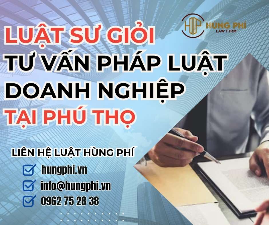 LUẬT SƯ GIỎI TƯ VẤN PHÁP LUẬT DOANH NGHIỆP TẠI PHÚ THỌ