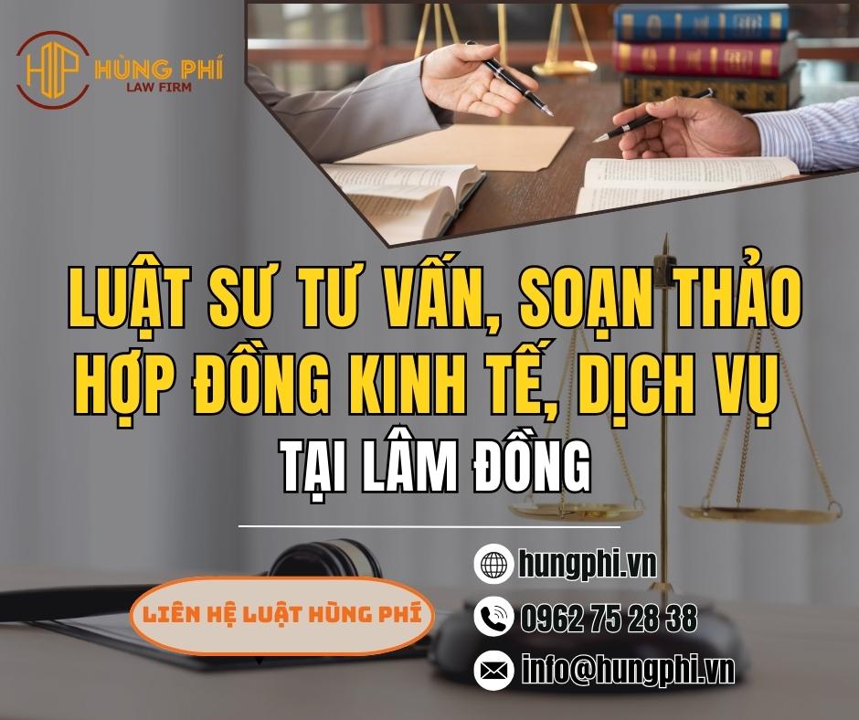LUẬT SƯ TƯ VẤN, SOẠN THẢO HỢP ĐỒNG KINH TẾ, DỊCH VỤ TẠI LÂM ĐỒNG