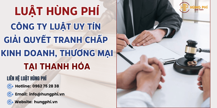 Luật Hùng Phí – Công ty luật uy tín giải quyết tranh chấp kinh doanh, thương mại
