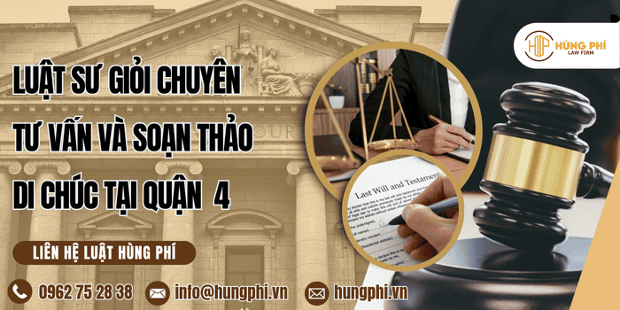 Luật sư giỏi chuyên tư vấn và soạn thảo di chúc tại Quận 4, Hồ Chí Minh