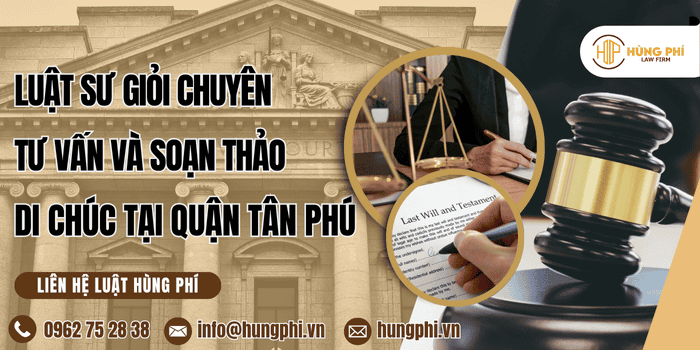 Luật sư giỏi chuyên tư vấn và soạn thảo di chúc tại Quận Tân Phú, Hồ Chí Minh