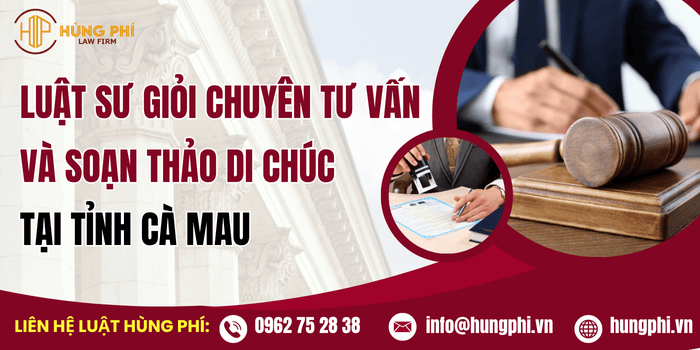 Luật sư giỏi chuyên tư vấn và soạn thảo di chúc tại tỉnh Cà Mau 