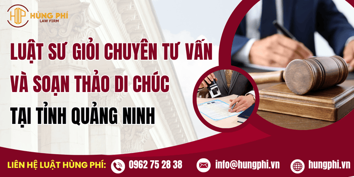 Luật sư giỏi chuyên tư vấn và soạn thảo di chúc tại tỉnh Quảng Ninh