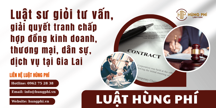 Luật sư giỏi tham gia tố tụng tại tòa án và trọng tài để giải quyết tranh chấp hợp đồng kinh doanh, thương mại, dân sự, dịch vụ tại Gia Lai