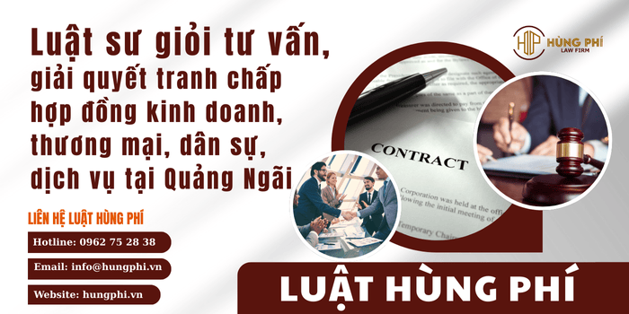 Luật sư giỏi tham gia tố tụng tại tòa án và trọng tài để giải quyết tranh chấp hợp đồng kinh doanh, thương mại, dân sự, dịch vụ tại Quảng Ngãi