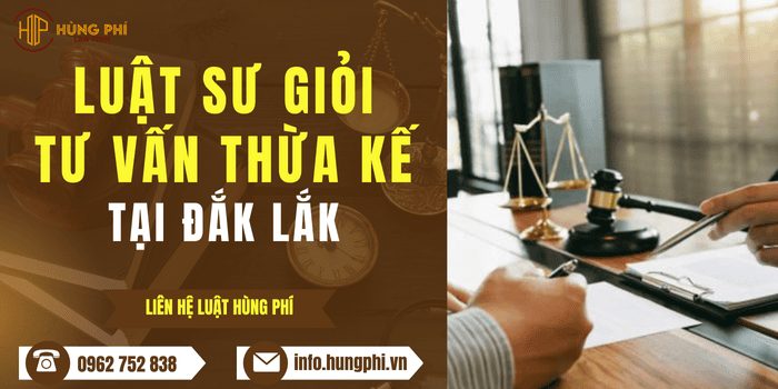 Luật sư giỏi tư vấn luật thừa kế tài sản tại Đắk Lắk