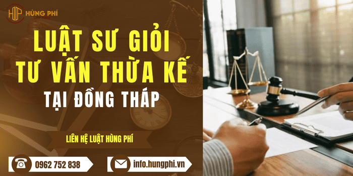 Luật sư giỏi tư vấn luật thừa kế tài sản tại Đồng Tháp